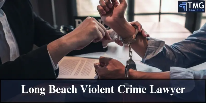 hire long beach violent crime lawyer